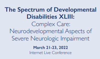The Spectrum of Developmental Disabilities XLIII: Complex Care: Neurodevelopmental Aspects of Severe Neurologic Impairment Banner
